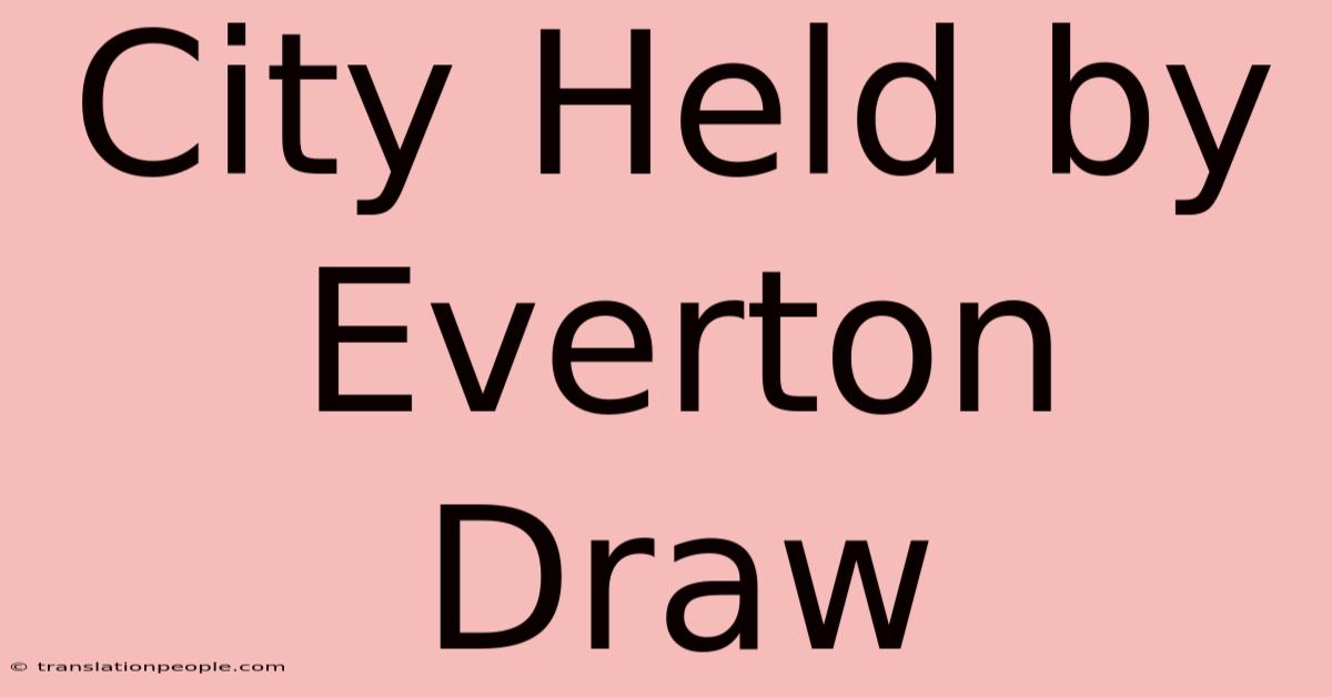 City Held By Everton Draw