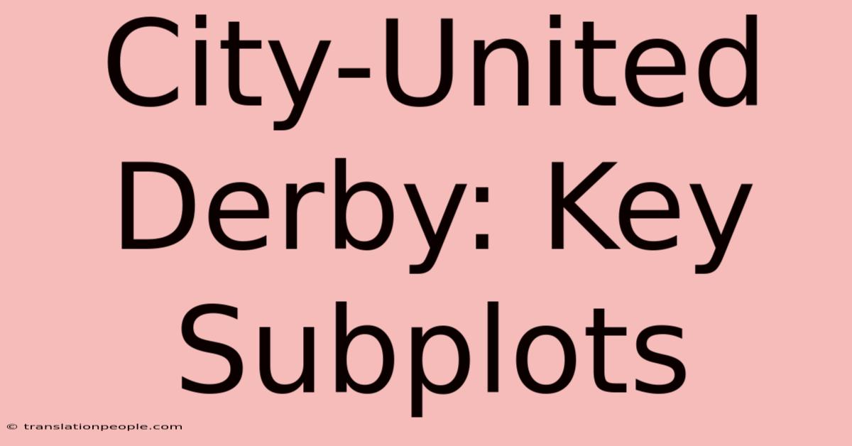 City-United Derby: Key Subplots