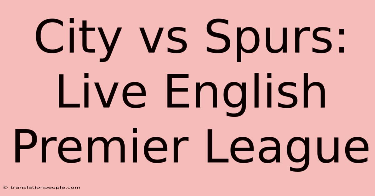 City Vs Spurs: Live English Premier League