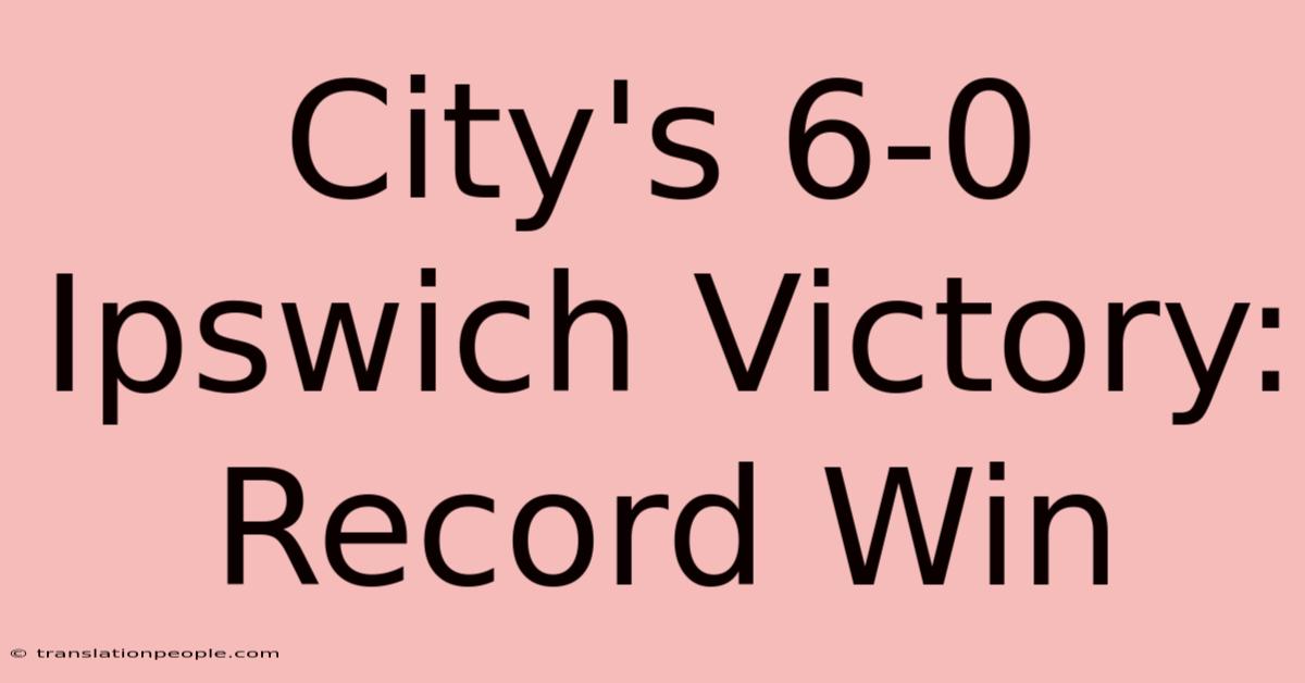 City's 6-0 Ipswich Victory: Record Win