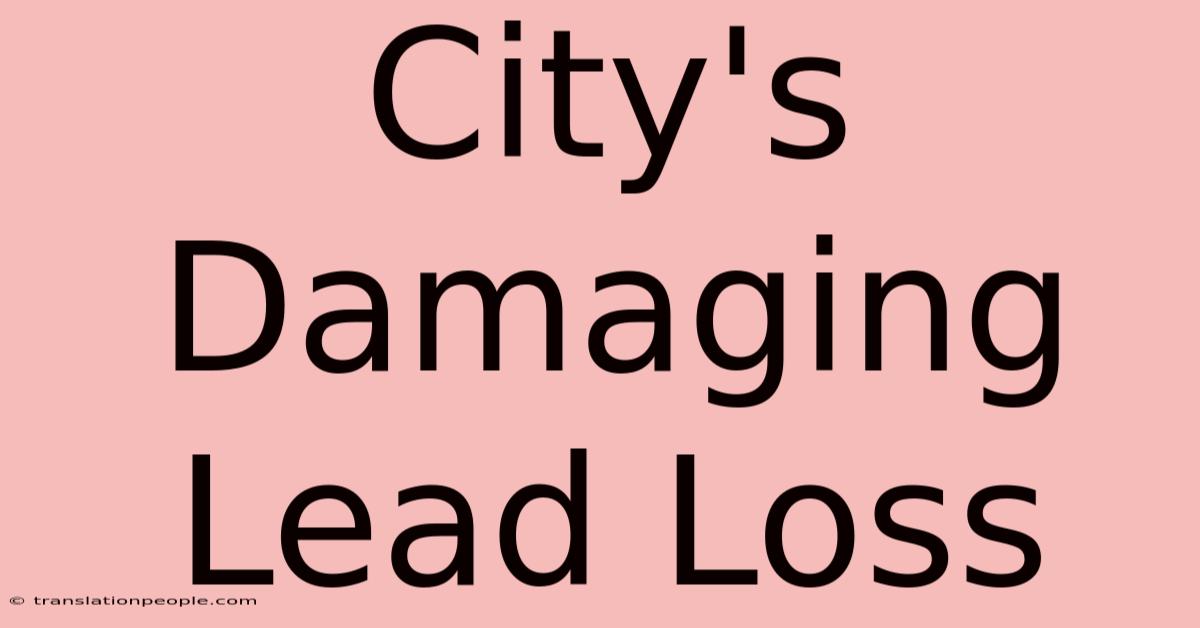 City's Damaging Lead Loss