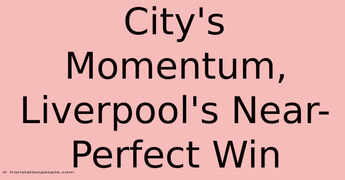 City's Momentum, Liverpool's Near-Perfect Win