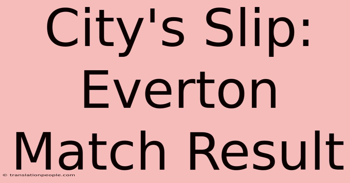 City's Slip: Everton Match Result