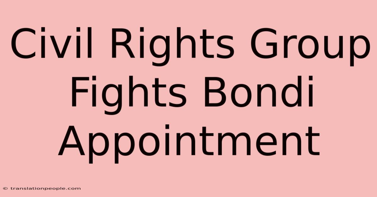 Civil Rights Group Fights Bondi Appointment