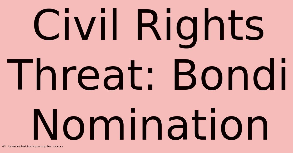 Civil Rights Threat: Bondi Nomination