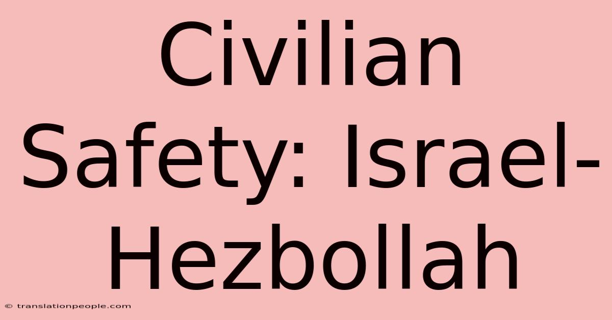 Civilian Safety: Israel-Hezbollah