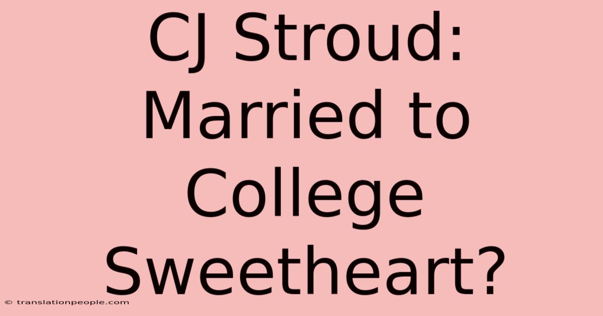 CJ Stroud: Married To College Sweetheart?