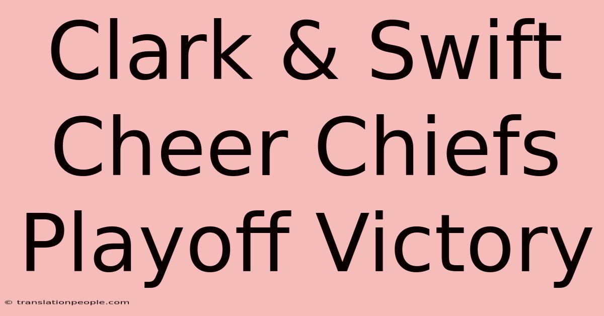 Clark & Swift Cheer Chiefs Playoff Victory