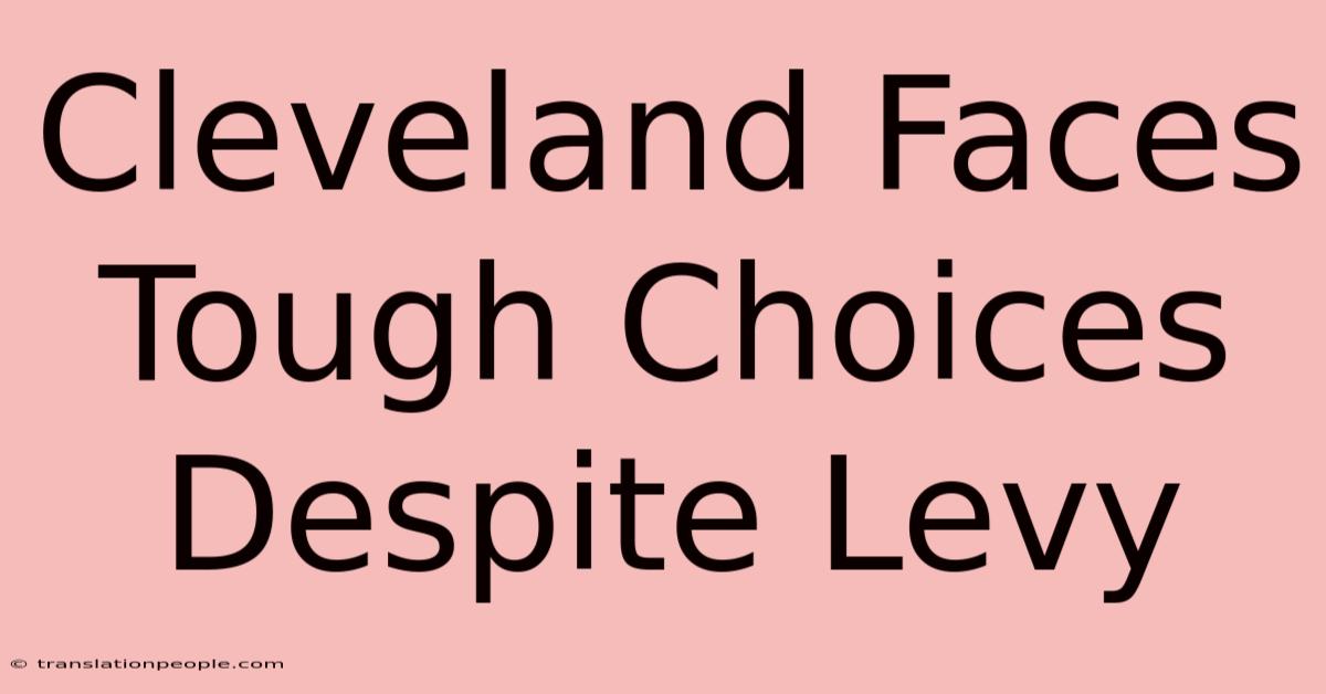 Cleveland Faces Tough Choices Despite Levy