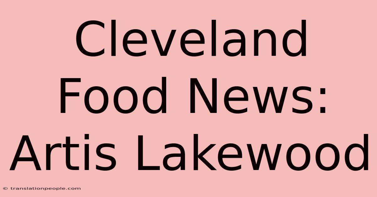 Cleveland Food News: Artis Lakewood