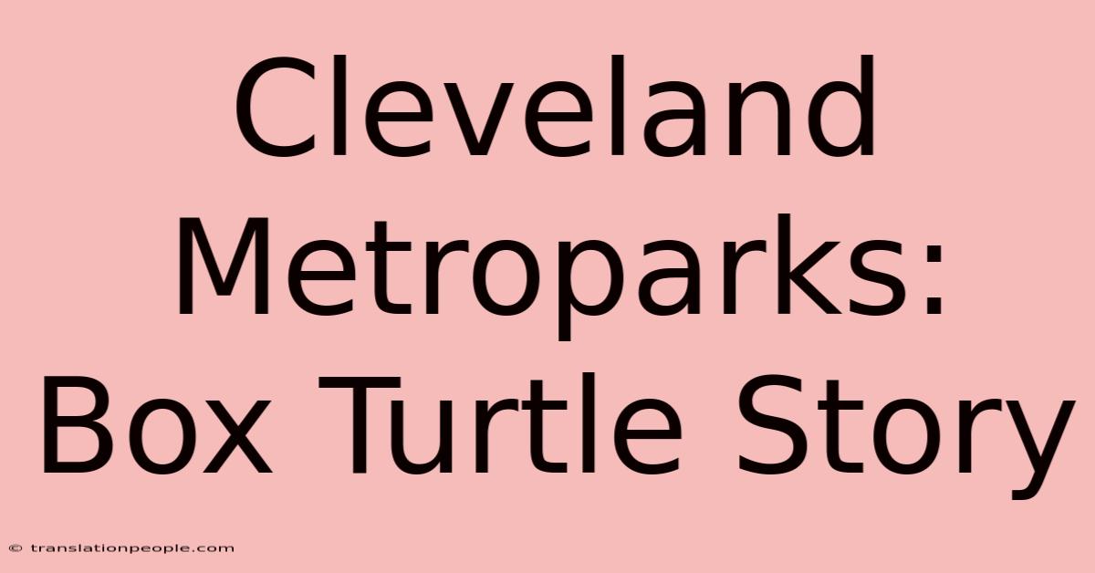 Cleveland Metroparks: Box Turtle Story