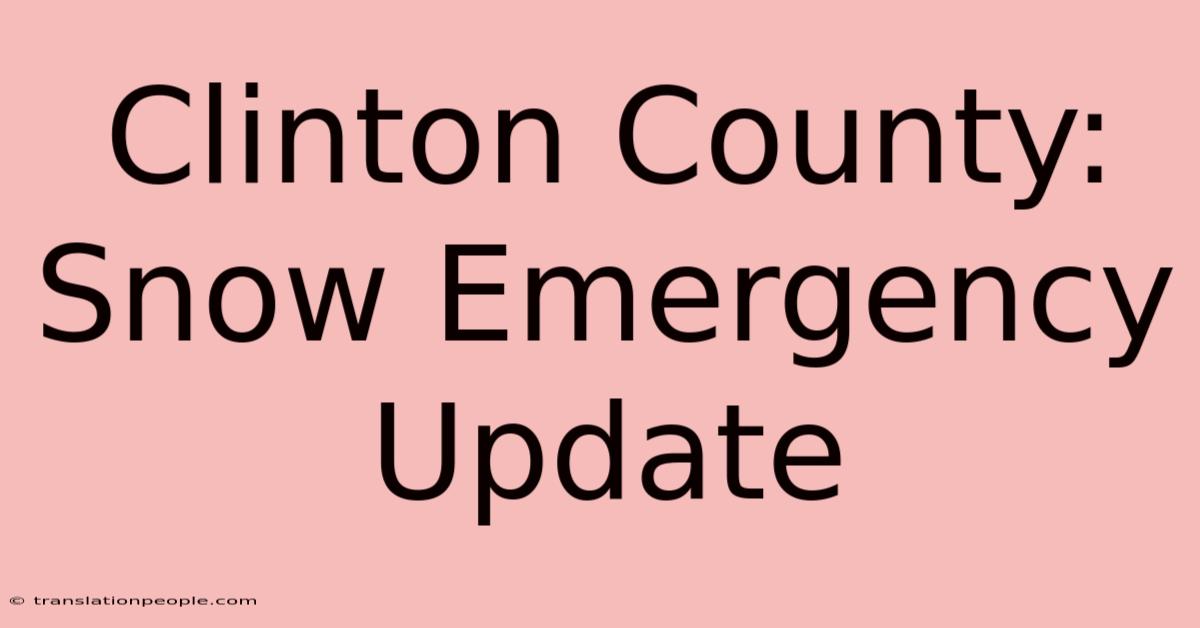 Clinton County: Snow Emergency Update