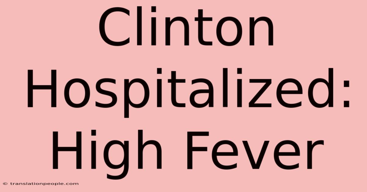 Clinton Hospitalized: High Fever