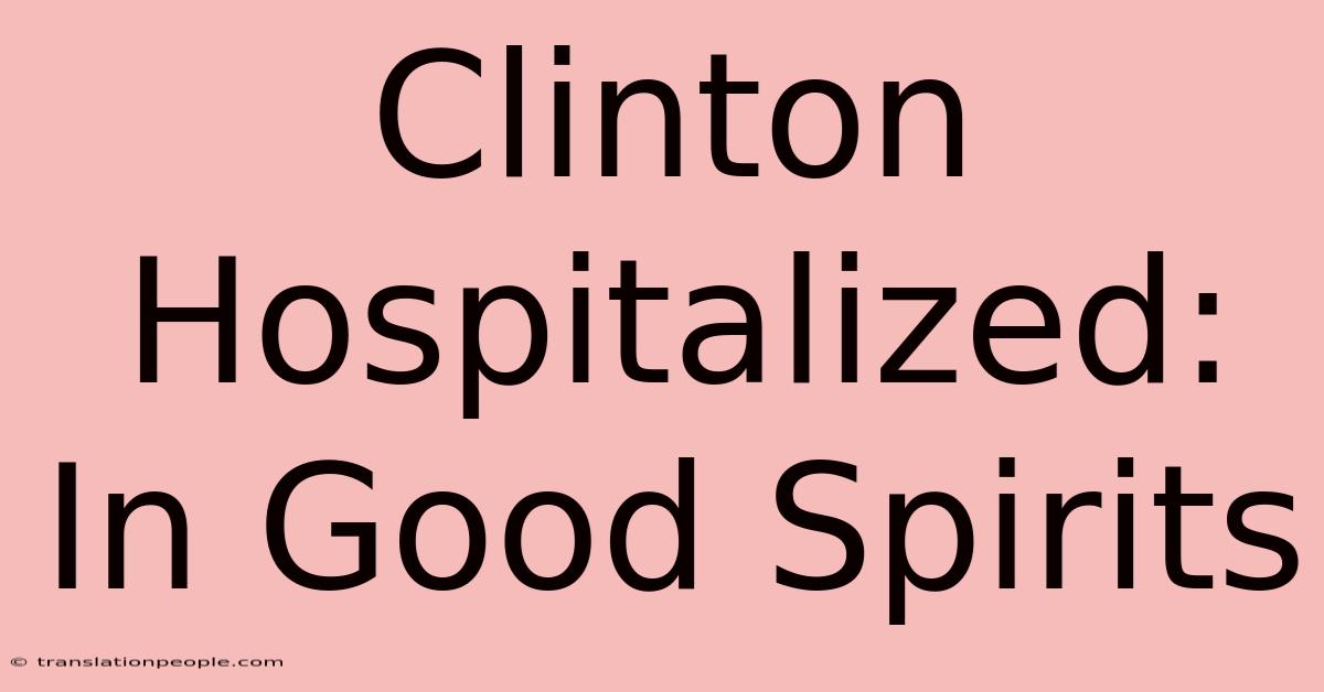 Clinton Hospitalized: In Good Spirits