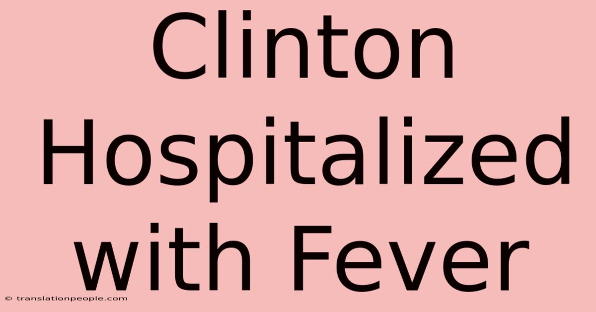 Clinton Hospitalized With Fever