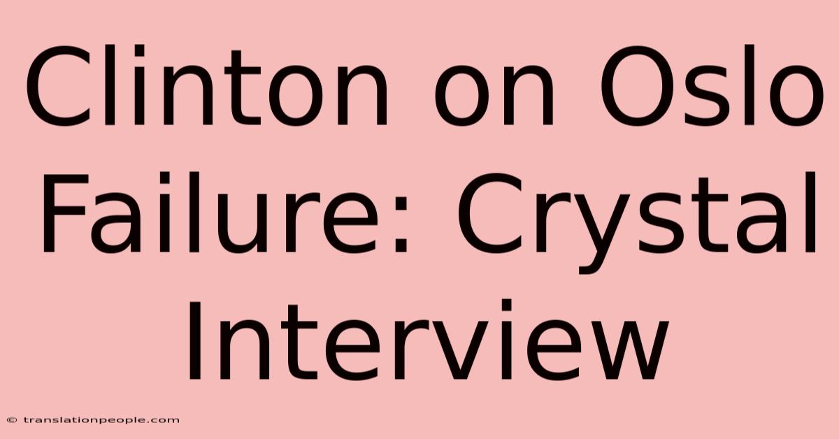 Clinton On Oslo Failure: Crystal Interview