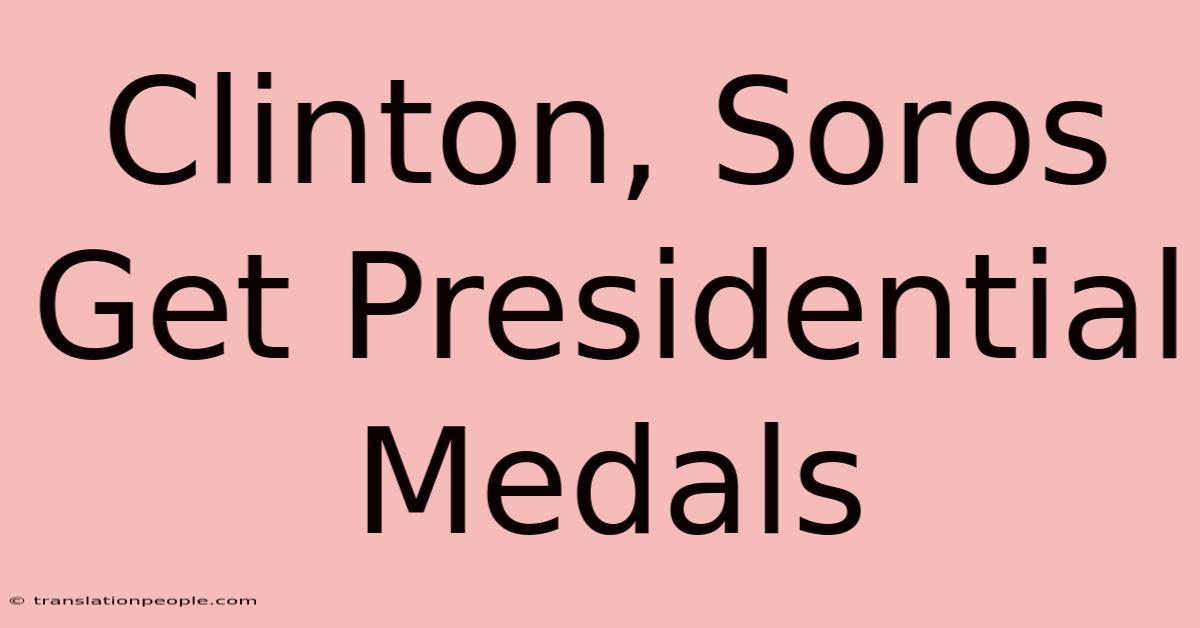 Clinton, Soros Get Presidential Medals