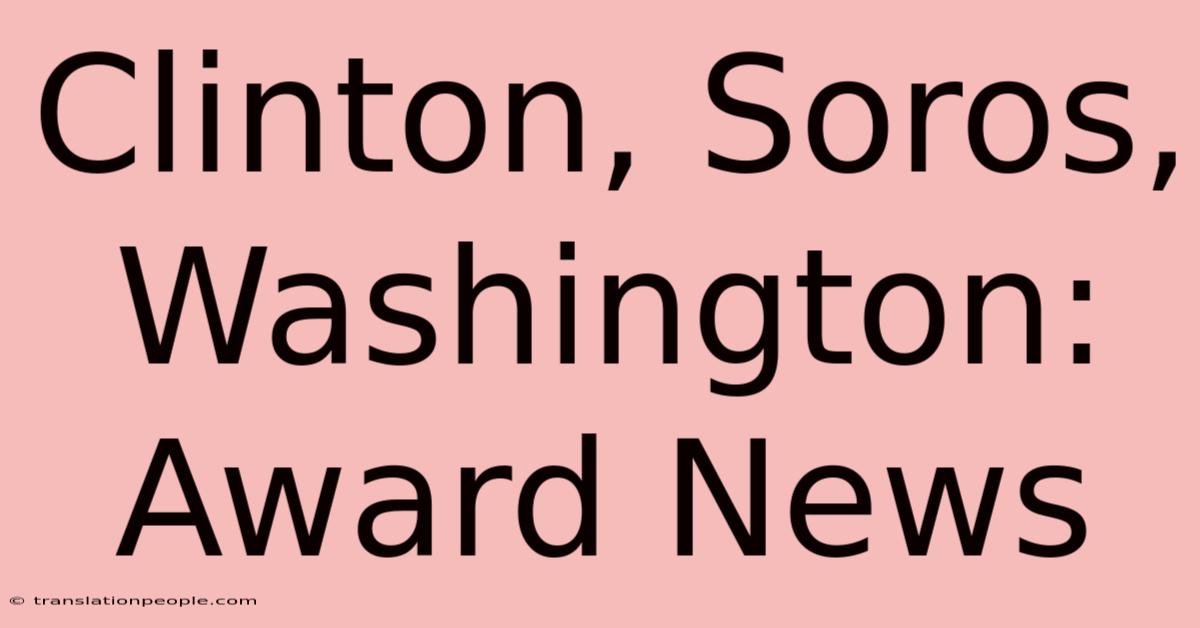 Clinton, Soros, Washington: Award News