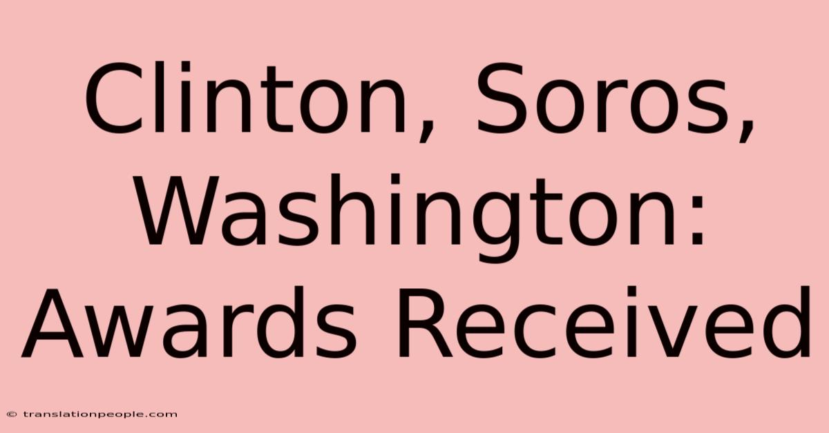 Clinton, Soros, Washington: Awards Received