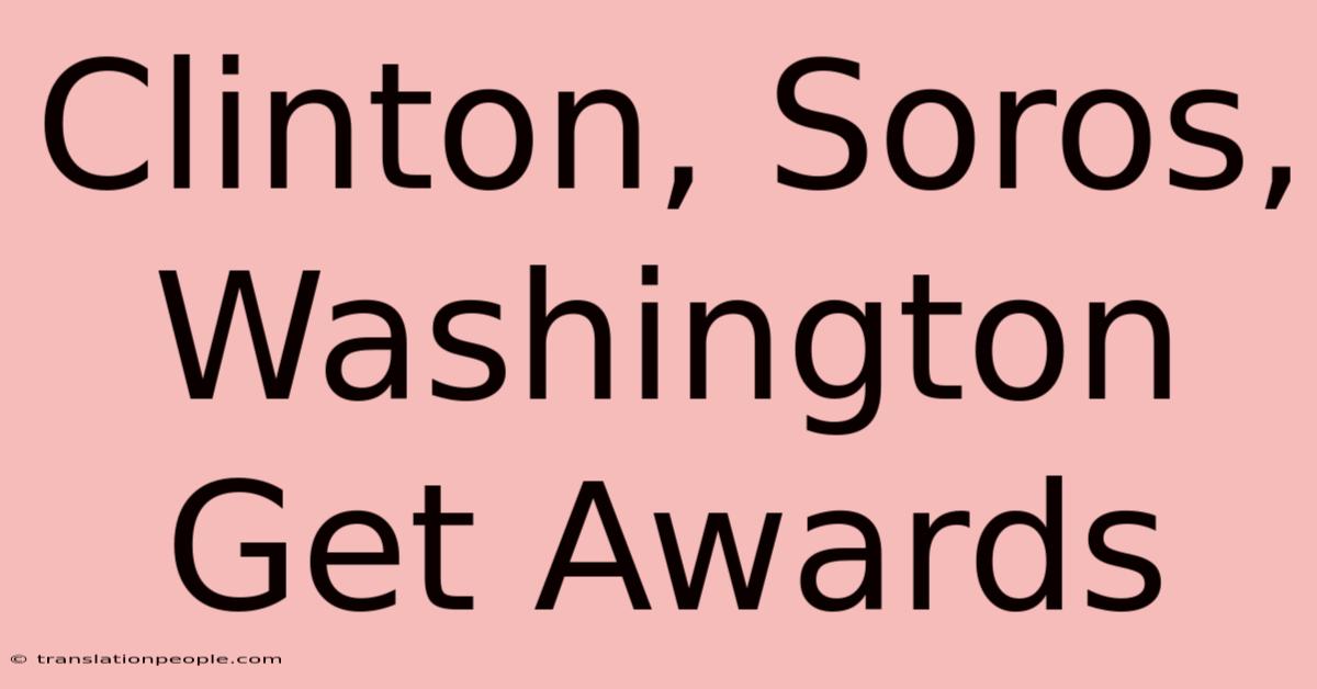 Clinton, Soros, Washington Get Awards