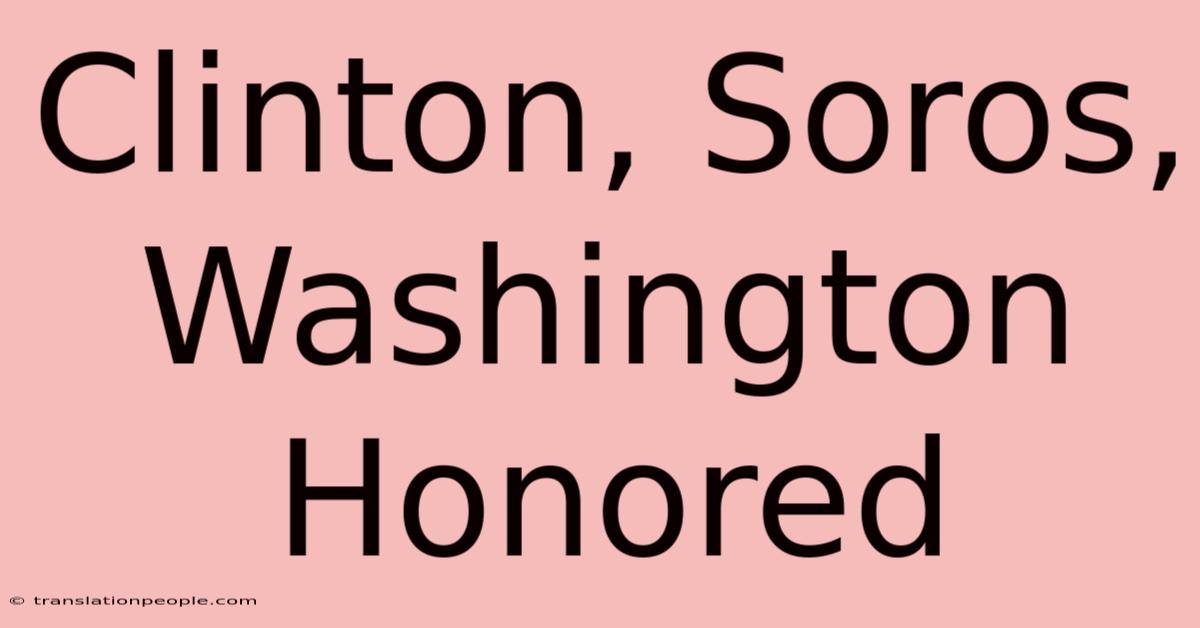 Clinton, Soros, Washington Honored