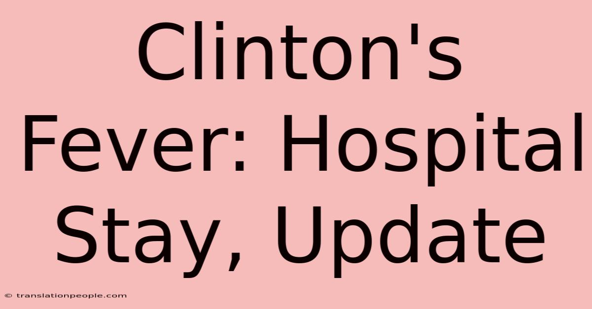 Clinton's Fever: Hospital Stay, Update