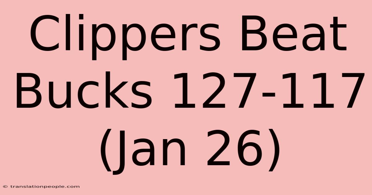 Clippers Beat Bucks 127-117 (Jan 26)