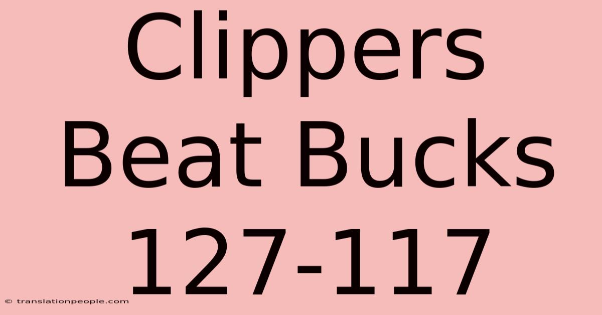 Clippers Beat Bucks 127-117