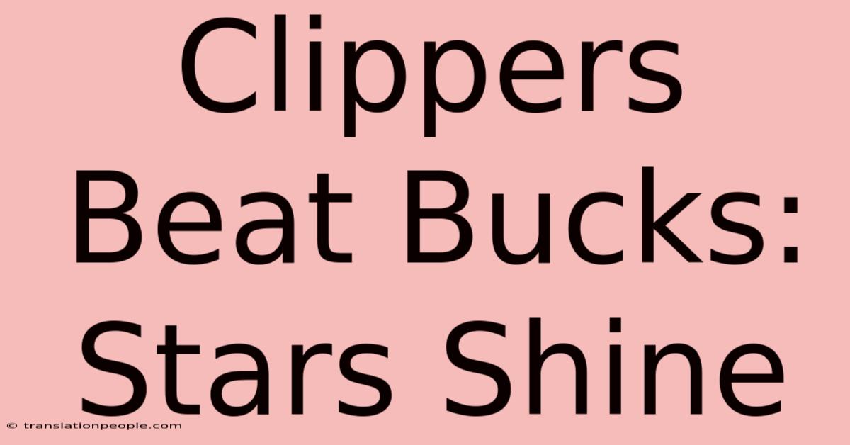 Clippers Beat Bucks: Stars Shine