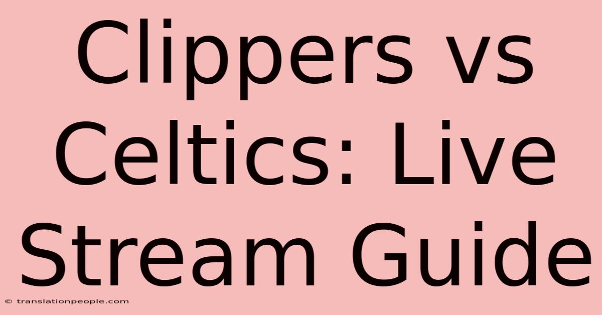 Clippers Vs Celtics: Live Stream Guide