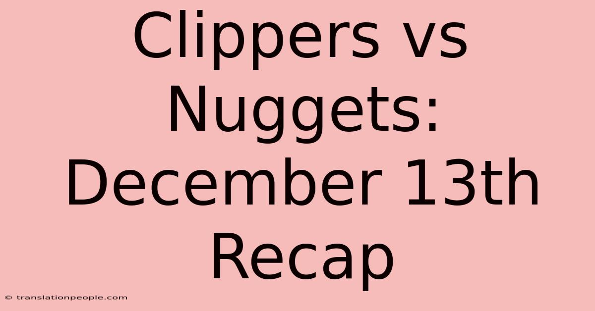 Clippers Vs Nuggets: December 13th Recap