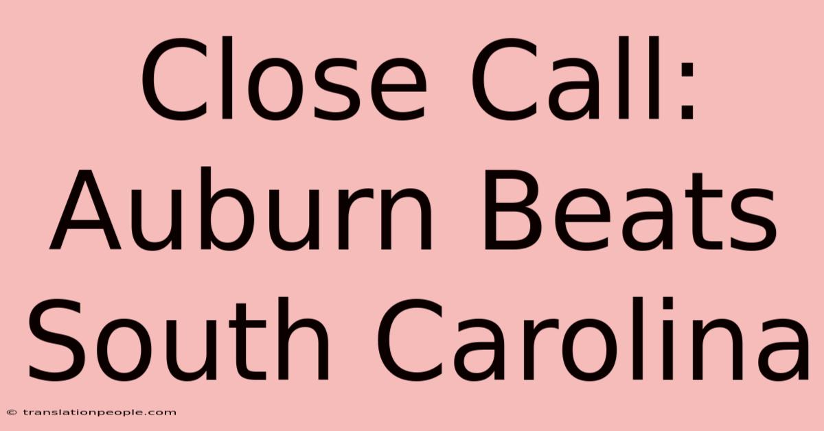 Close Call: Auburn Beats South Carolina