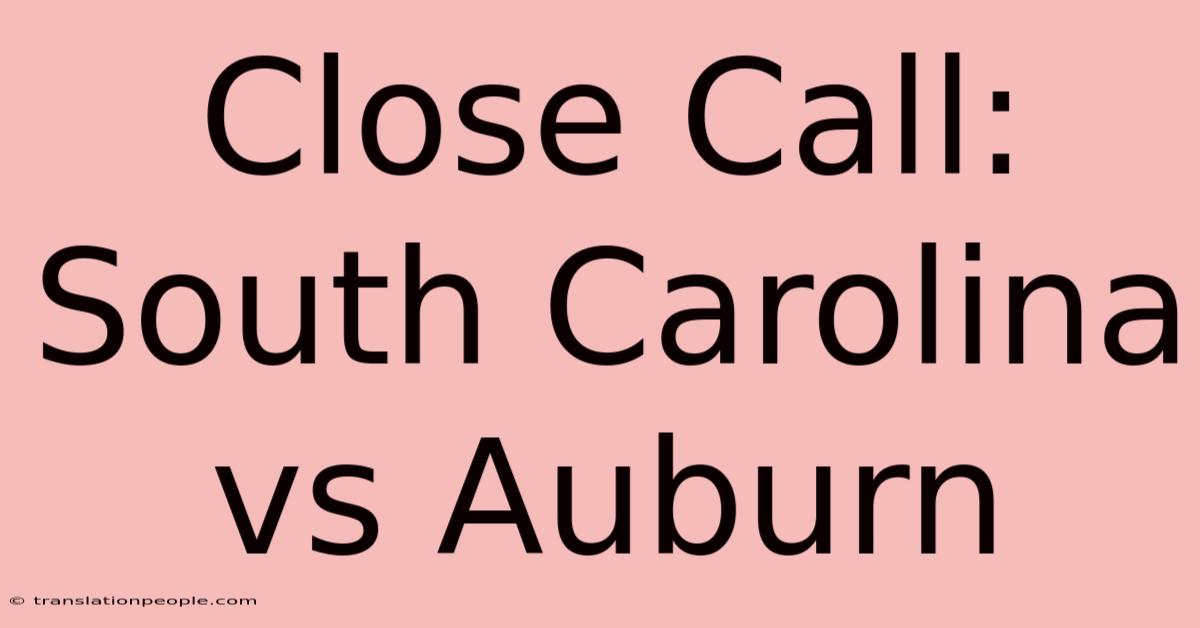 Close Call: South Carolina Vs Auburn