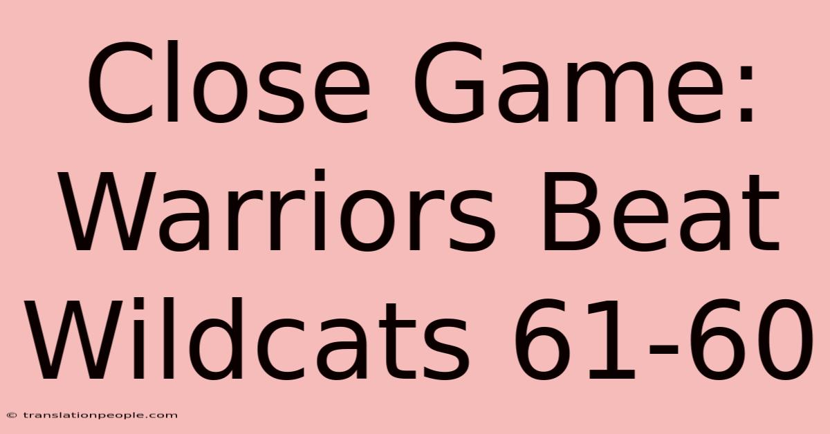 Close Game: Warriors Beat Wildcats 61-60