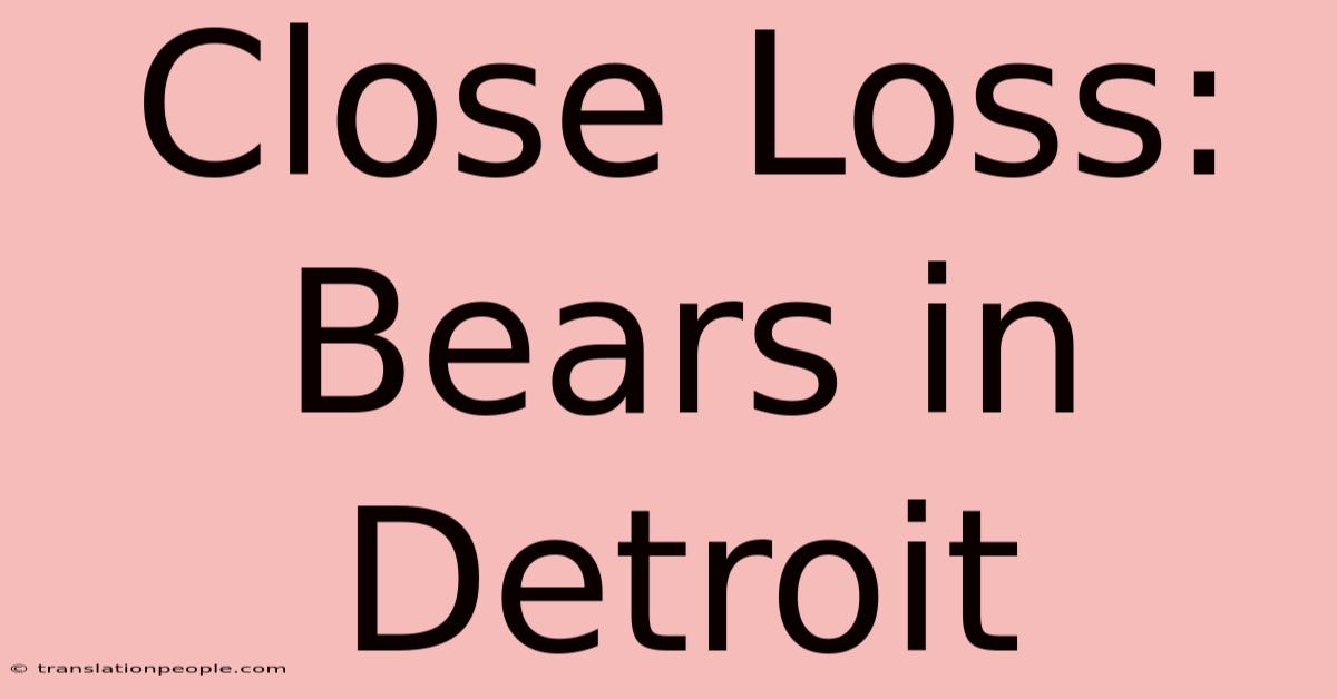 Close Loss: Bears In Detroit