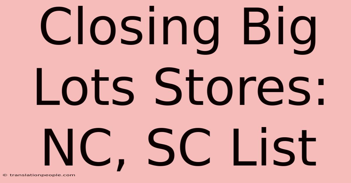 Closing Big Lots Stores: NC, SC List