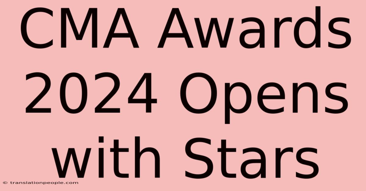 CMA Awards 2024 Opens With Stars