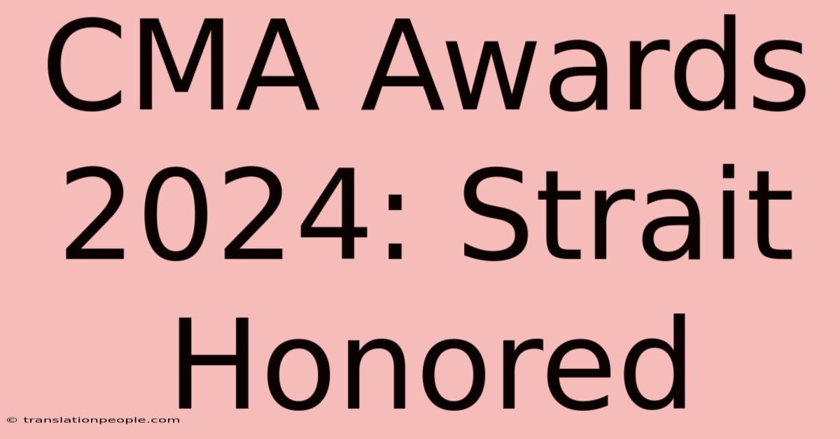 CMA Awards 2024: Strait Honored