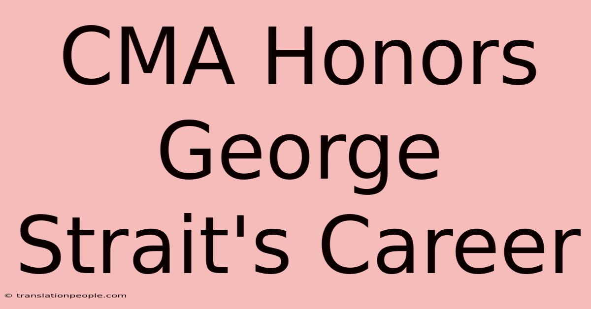 CMA Honors George Strait's Career