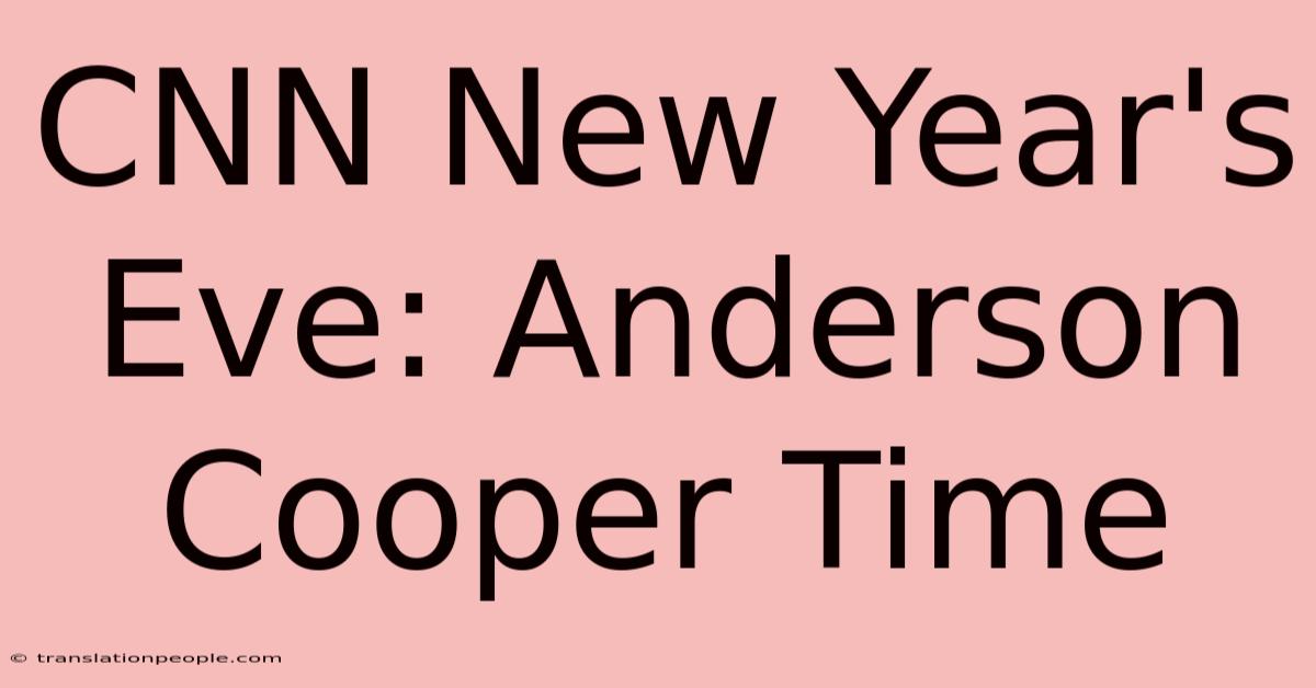 CNN New Year's Eve: Anderson Cooper Time