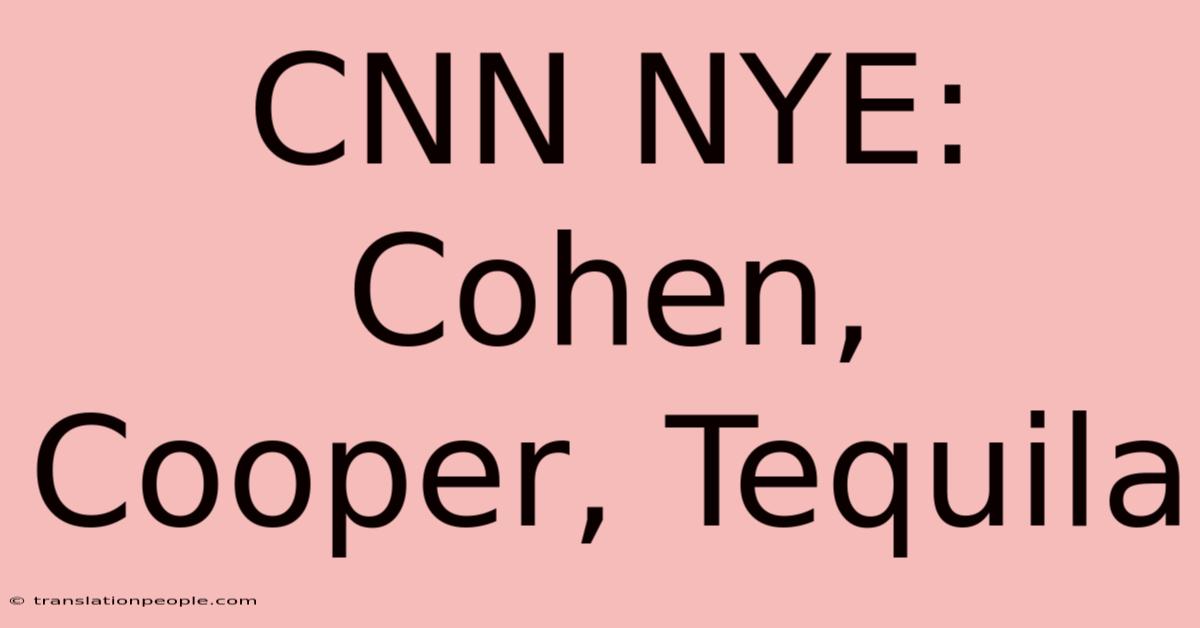 CNN NYE: Cohen, Cooper, Tequila