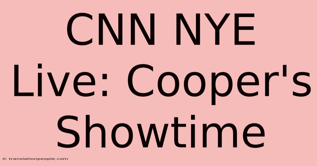 CNN NYE Live: Cooper's Showtime