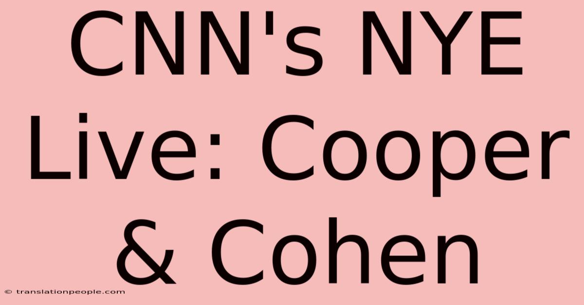 CNN's NYE Live: Cooper & Cohen