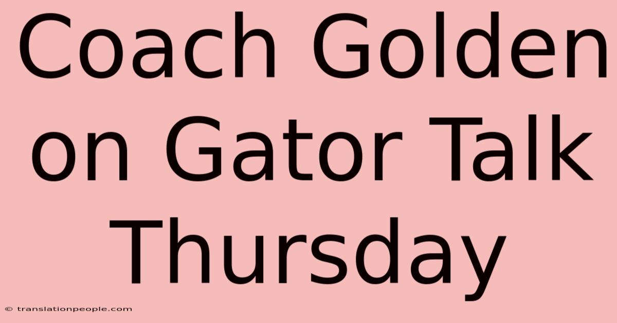 Coach Golden On Gator Talk Thursday