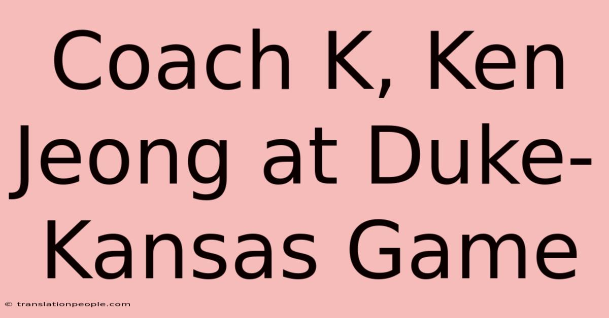 Coach K, Ken Jeong At Duke-Kansas Game