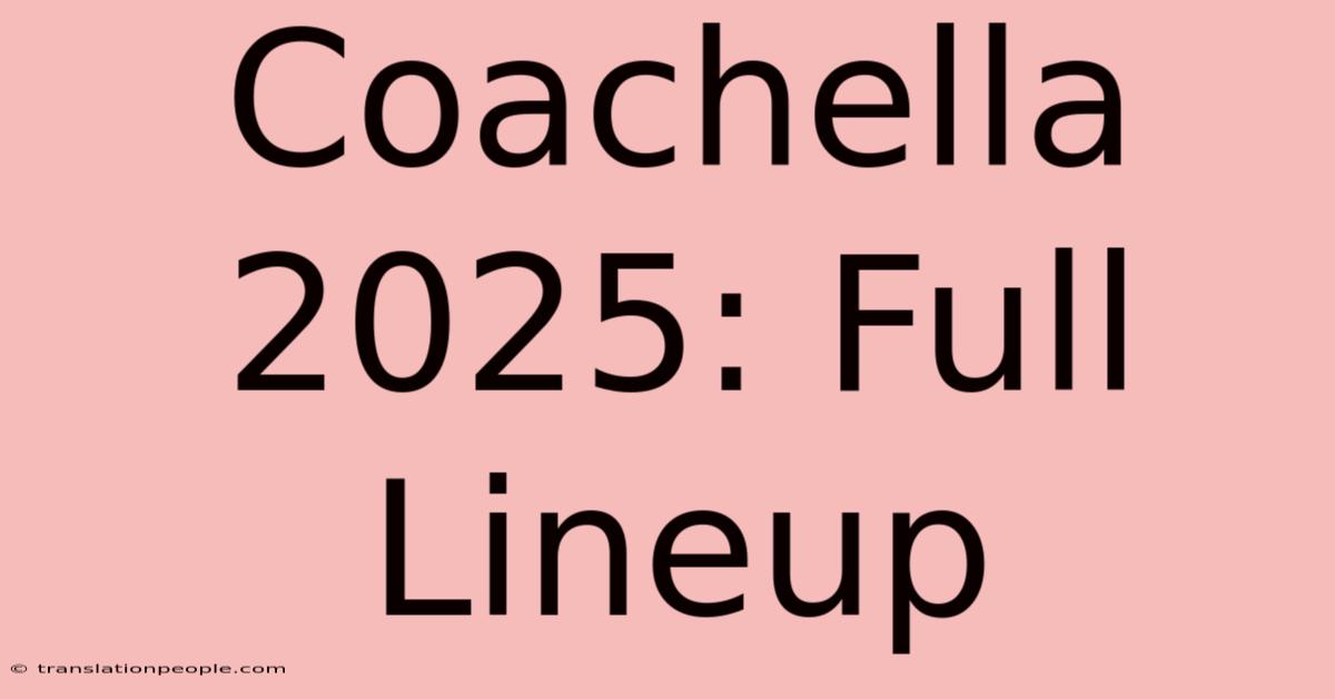 Coachella 2025: Full Lineup