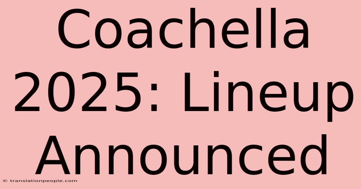 Coachella 2025: Lineup Announced