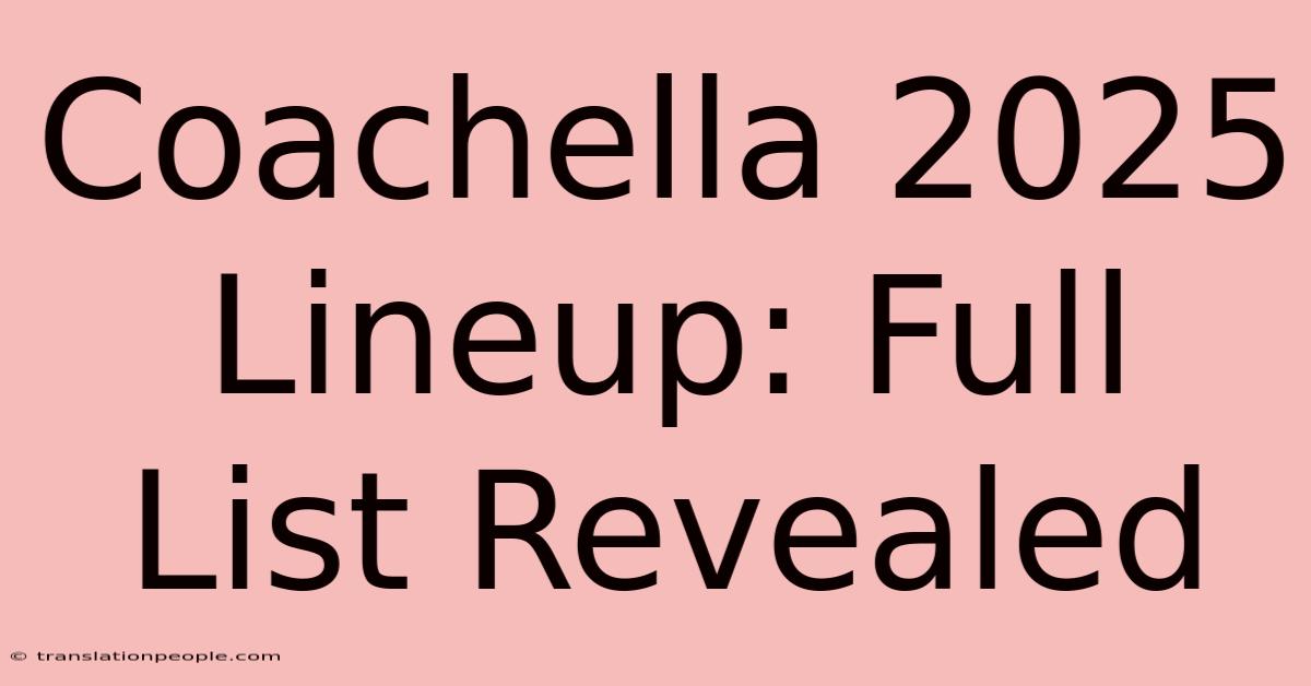 Coachella 2025 Lineup: Full List Revealed