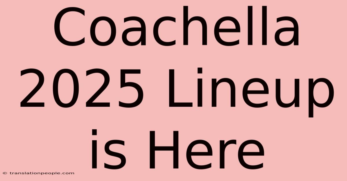 Coachella 2025 Lineup Is Here