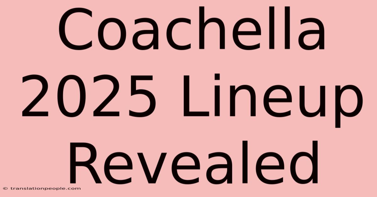 Coachella 2025 Lineup Revealed